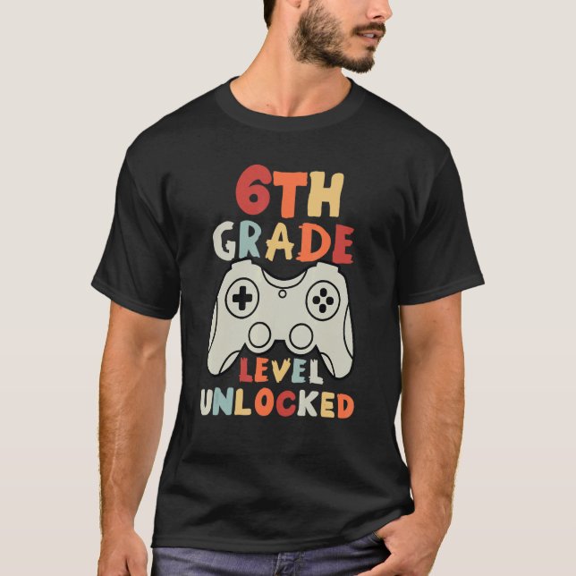 6th Grade Level Unlocked Gamer First Day Of School T-Shirt (Front)