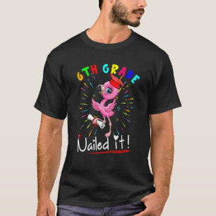 6th Grade Nailed It   Flamingo Student Graduation  T-Shirt