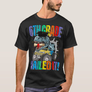 6th Grade Nailed It Monster Truck Dinosaur T-Shirt