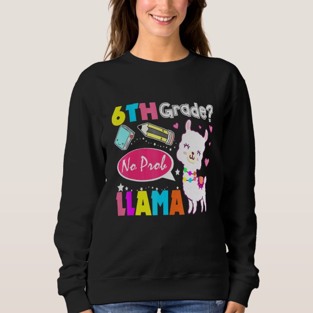 6th Grade No Prob-Llama First Day Of School ProbLl Sweatshirt (Front)