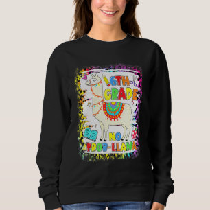 6th Grade No Prob-Llama Teacher Student First Day  Sweatshirt