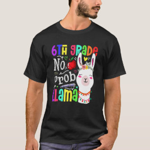 6th Grade No Prob Llama Teacher Student First Day  T-Shirt