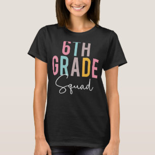 6th Grade Squad Colourful Appreciation Day Back To T-Shirt