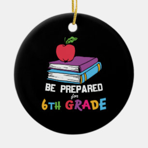 6th Grade Teacher Be Prepared For 6th Grade Ceramic Ornament