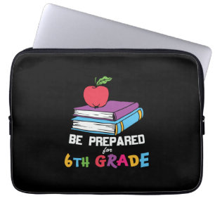 6th Grade Teacher Be Prepared For 6th Grade Laptop Sleeve