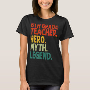 6th Grade Teacher Hero Myth Legend Vintage Teacher T-Shirt