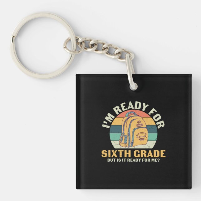 6th Grade Teacher I Am Ready For Sixth Grade Key Ring (Front)