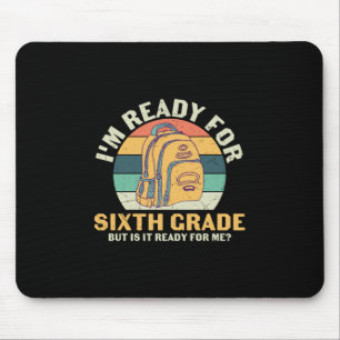 6th Grade Teacher I Am Ready For Sixth Grade Mouse Pad