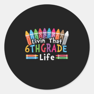 6th Grade Teacher Livin That 6th Grade Life Classic Round Sticker