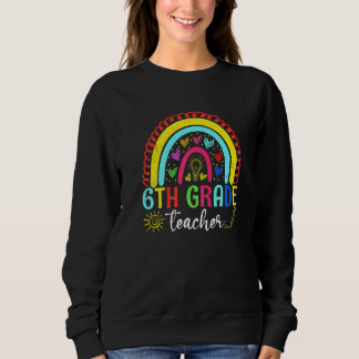 6th Grade Teacher Rainbow Back To School First Day Sweatshirt
