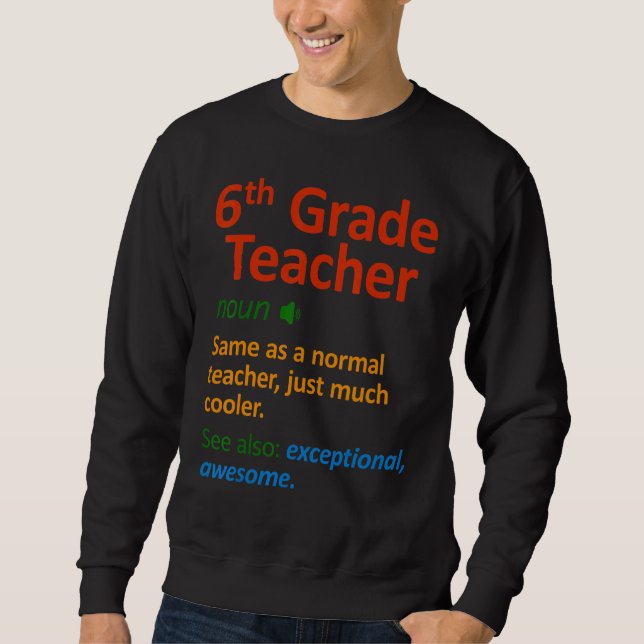 6th Grade Teacher  Six Grade Teachers Sweatshirt (Front)