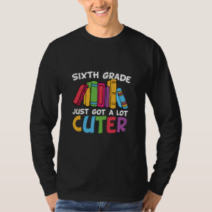 6th Grade Teacher Sixth Grade A Lot Cuter T-Shirt