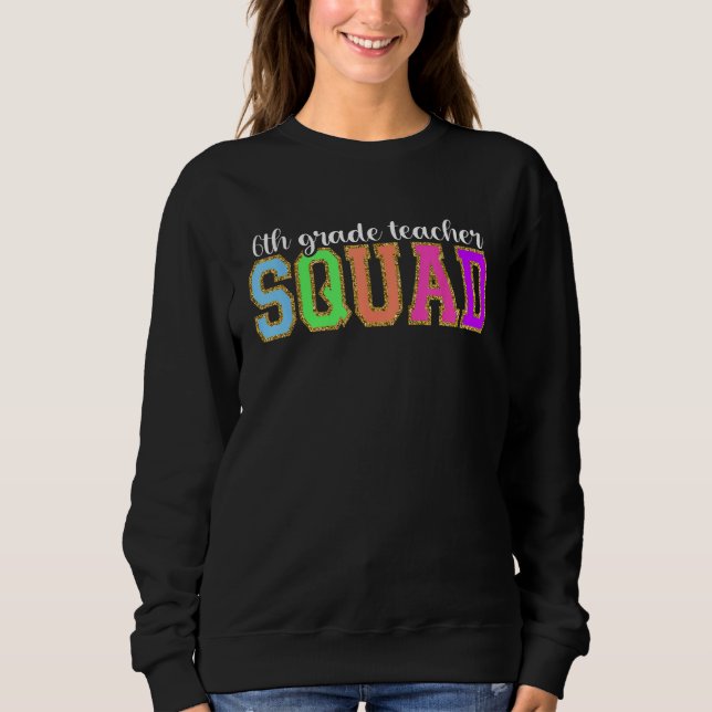 6th Grade Teacher Squad  Back to School Worker Sup Sweatshirt (Front)