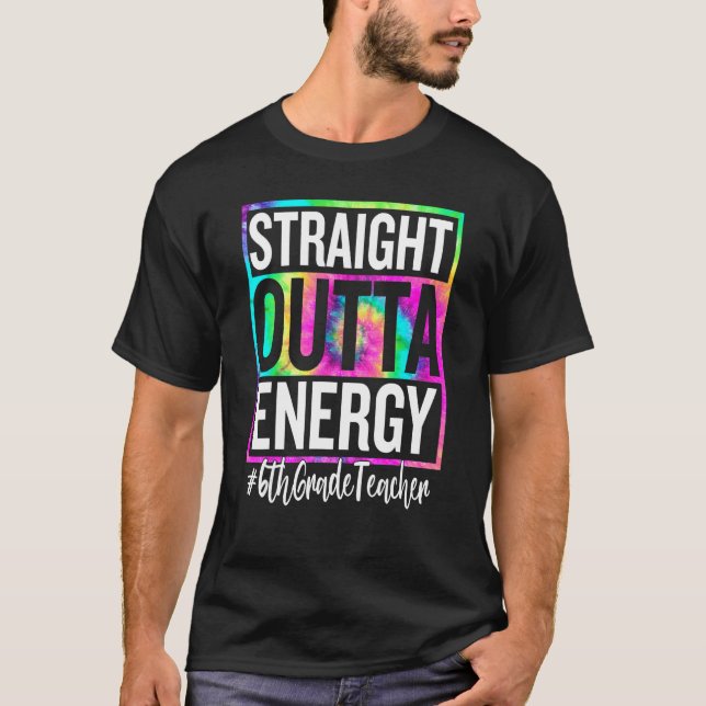 6th Grade Teacher Straight Outta Energy Teacher Li T-Shirt (Front)