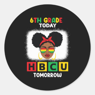 6th Grade Today Hbcu Tomorrow Historically Black C Classic Round Sticker