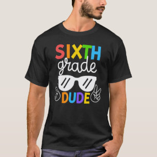 6th Sixth Grade Dude Back To School First Day Teac T-Shirt