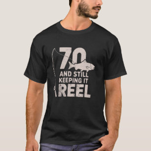 70 And Still Keeping It Reel 70th Fishing Birthday T-Shirt