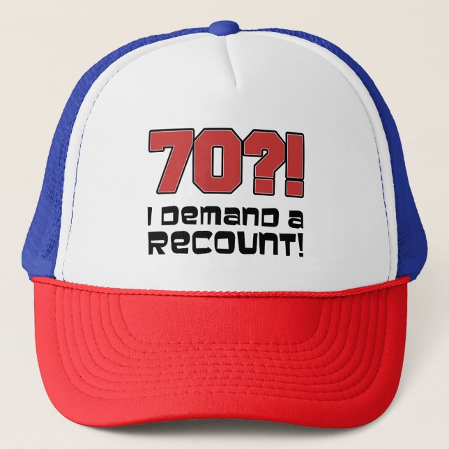 70?! I Demand A Recount Funny Hat (Front)