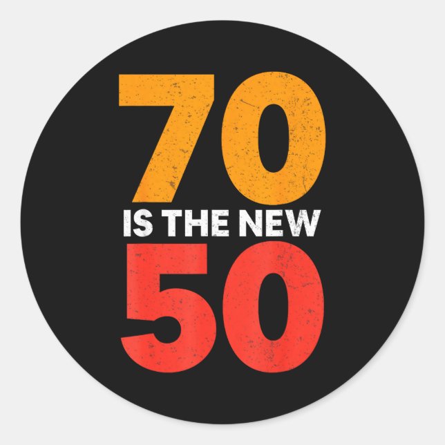70 Is The New 50 Funny 70th Birthday Seventy Years Classic Round Sticker (Front)