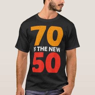 70 Is The New 50 Funny 70th Birthday Seventy Years T-Shirt