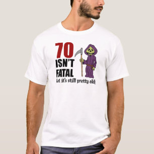 70 Isn't Fatal But Still Old Grim Reaper T-Shirt