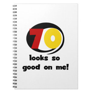 70 Looks So Good on Me T-shirts and Gifts Notebook