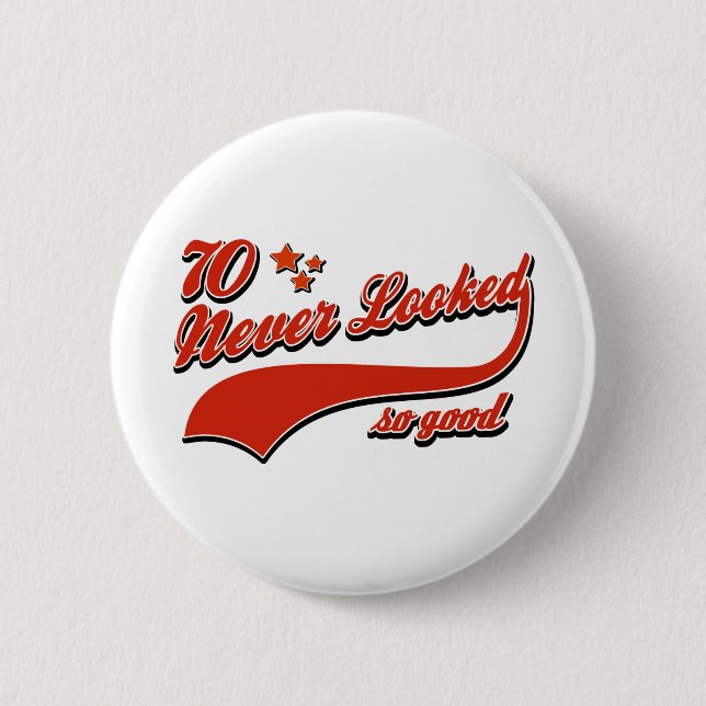 70 never looked so good 6 cm round badge (Front)