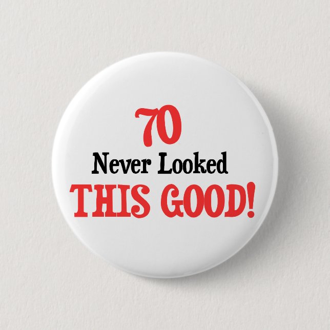 70 Never Looked This Good 6 Cm Round Badge (Front)