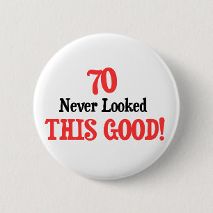 70 Never Looked This Good 6 Cm Round Badge