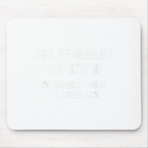 70% Of Humans Are Stupid, Funny, Jokes, Sarcastic Mouse Pad