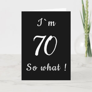 70 So what Funny Black and White 70th Birthday Card