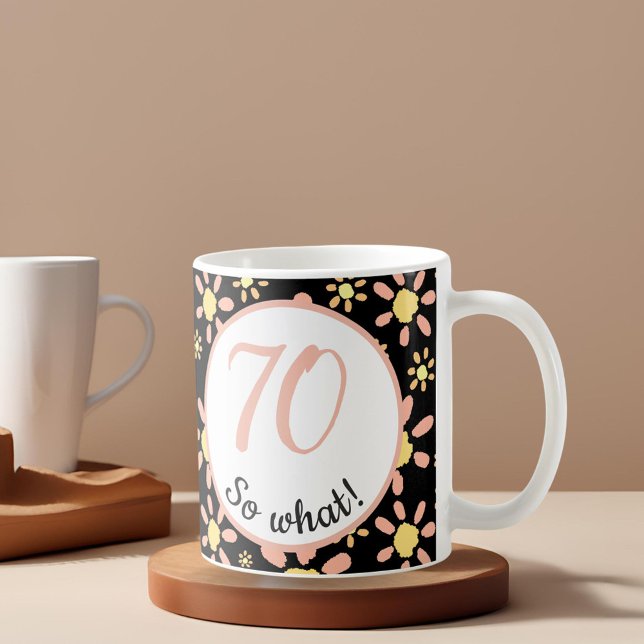 70 so what Funny Flower Pattern 70th Birthday Coffee Mug (Creator Uploaded)