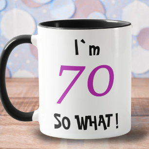 70 so What Funny Inspirational 70th Birthday Mug
