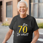 70 so what Funny Inspirational Quote 70th Birthday<br><div class="desc">70 so what Funny Inspirational Quote 70th Birthday T-Shirt. Funny and inspirational quote 70 so what for a man or a woman celebrating the 70th birthday. Great custom t-shirt for a special celebration. Personalise this t-shirt with your age.</div>