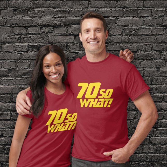 70 So what Funny Inspirational Quote 70th birthday T-Shirt (Creator Uploaded)
