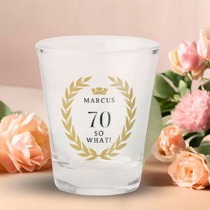 70 So what Funny Laurel Wreath Crown 70th Birthday Shot Glass