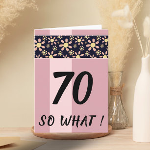 70 So What Funny Pink Floral Birthday Card