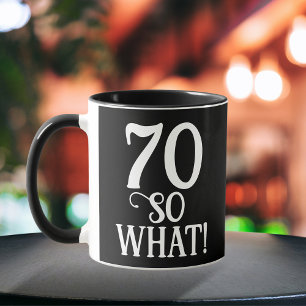 70 So what Funny Quote 70th Birthday Black Mug