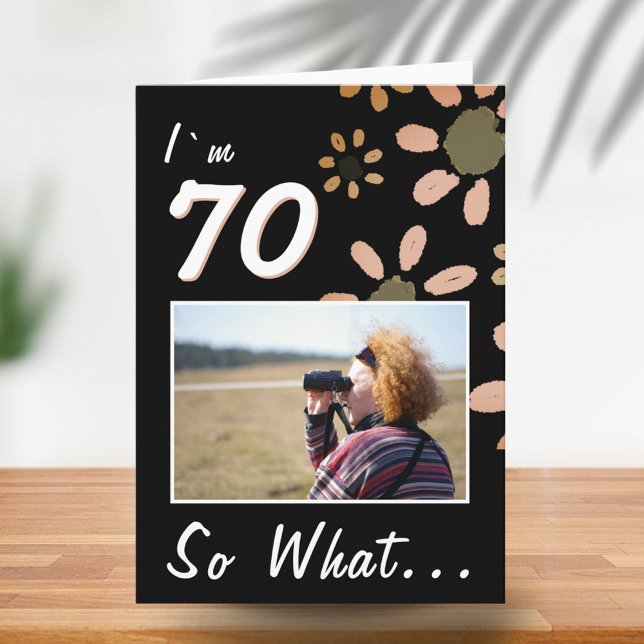 70 So what Funny Quote 70th Birthday Floral Photo Card (Creator Uploaded)
