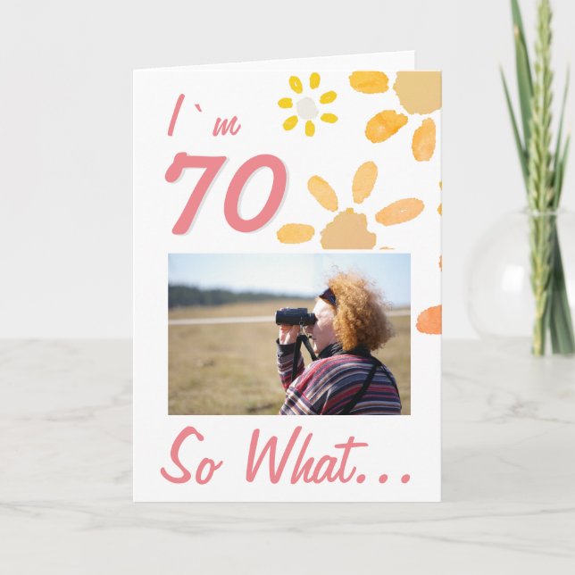 70 So what Funny Quote 70th Birthday Floral Photo Card (Front)