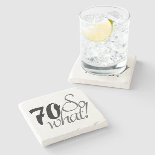 70 so what Funny quote 70th Birthday Stone Coaster