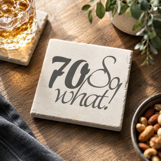 70 so what Funny quote 70th Birthday Stone Coaster (Creator Uploaded)