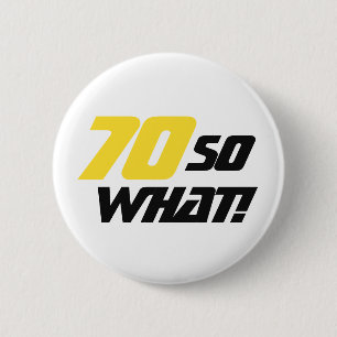 70 So What Funny Quote Modern 70th Birthday 6 Cm Round Badge