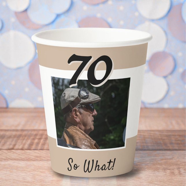 70 So what Funny Quote Photo 70th Birthday Paper Cups (Creator Uploaded)