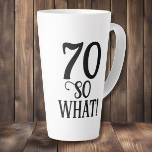 70 So what Funny Quote Typography 70th Birthday  Latte Mug