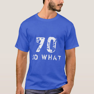 70 So what Funny Saying 70th Birthday Black Man T-Shirt
