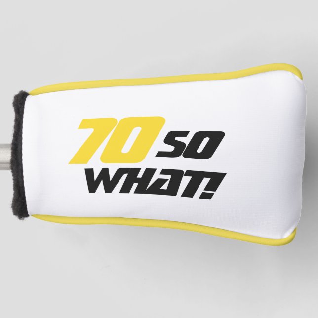 70 so what Funny Typography 70th Birthday  Golf Head Cover (Front)