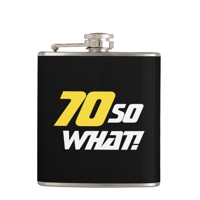 70 So what Motivational Funny 70th Birthday Hip Flask (Front)