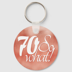 70 so What Script Rose Gold Metal 70th Birthday Key Ring