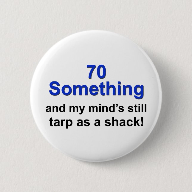 70 Something... 6 Cm Round Badge (Front)